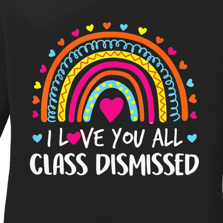 I Love You All Class Dismissed Teacher Last Day Of School Ladies Long Sleeve Shirt