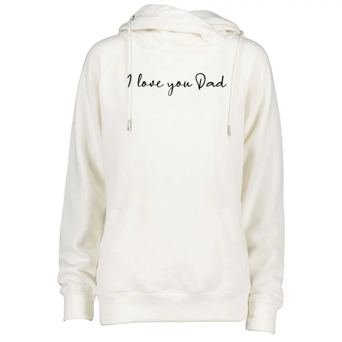 I Love You Dad Father Figure WorldS Greatest Father Gift Womens Funnel Neck Pullover Hood