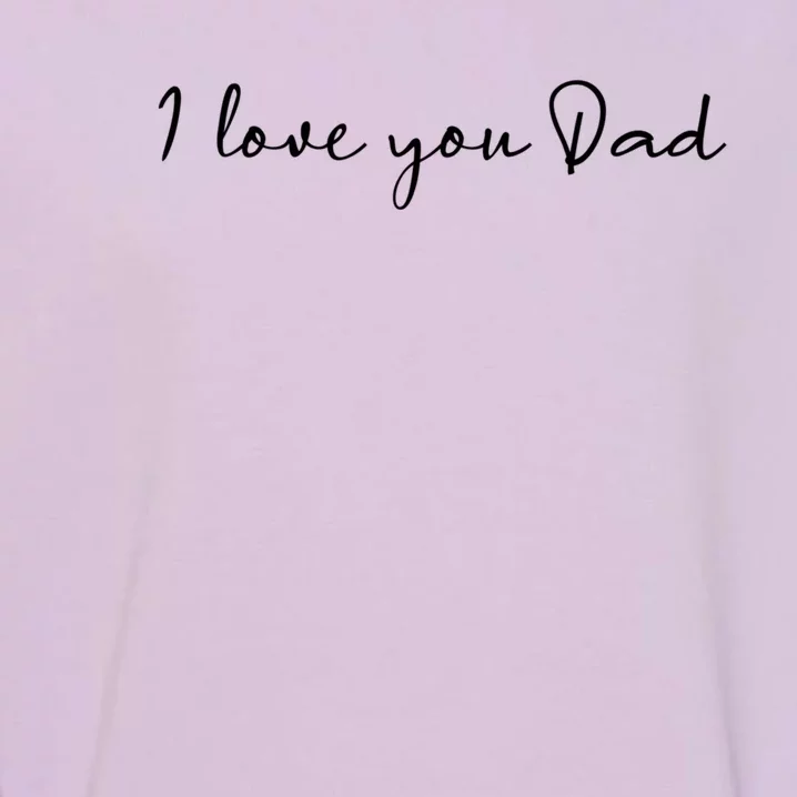 I Love You Dad Father Figure WorldS Greatest Father Gift Garment-Dyed Sweatshirt