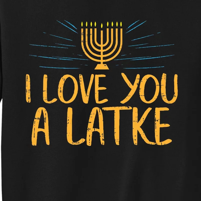 I Love You A Latke Funny Jewish Pun Hanukkah Chanukah Gift Sweatshirt