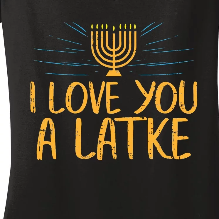 I Love You A Latke Funny Jewish Pun Hanukkah Chanukah Gift Women's V-Neck T-Shirt