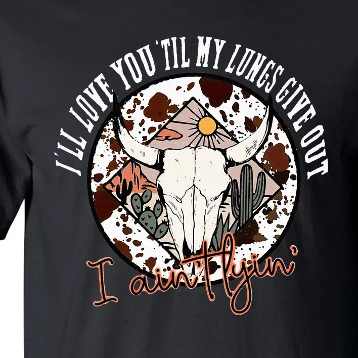 Ill Love You Till My Lungs Give Out A Aint Line Western Tall T-Shirt