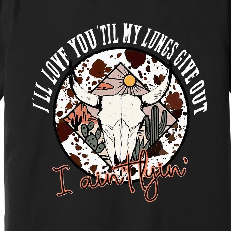 Ill Love You Till My Lungs Give Out A Aint Line Western Premium T-Shirt