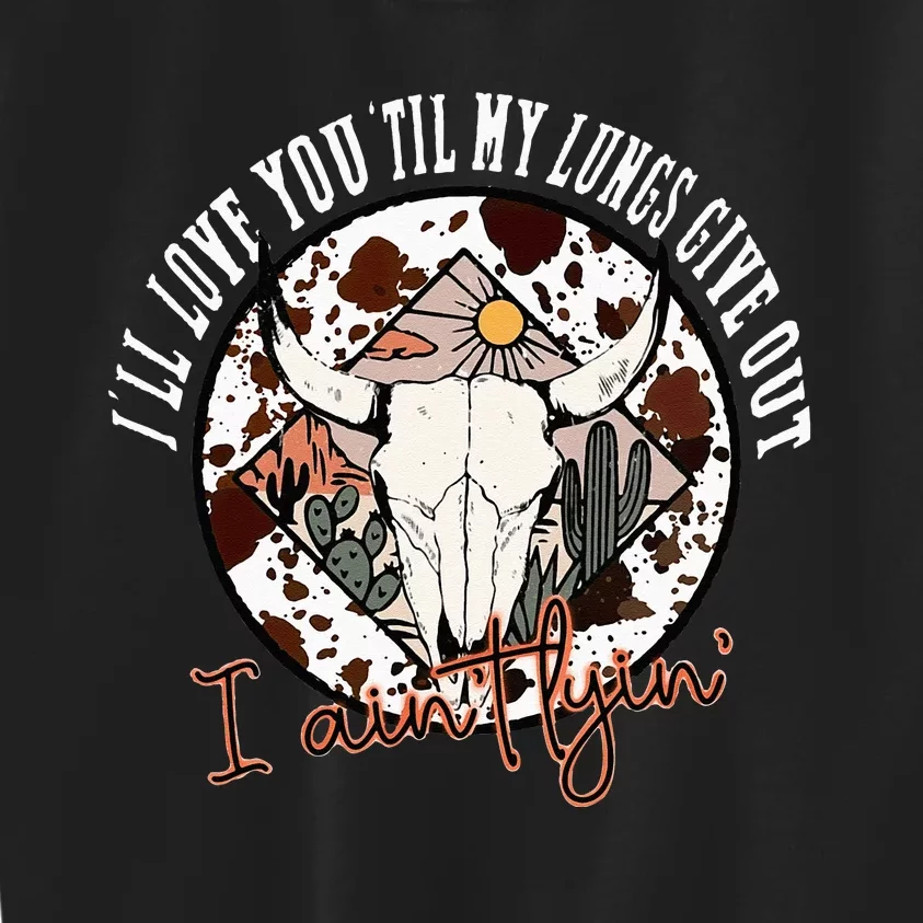 Ill Love You Till My Lungs Give Out A Aint Line Western Kids Sweatshirt