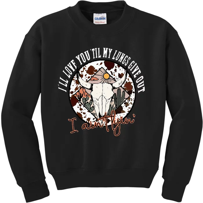 Ill Love You Till My Lungs Give Out A Aint Line Western Kids Sweatshirt