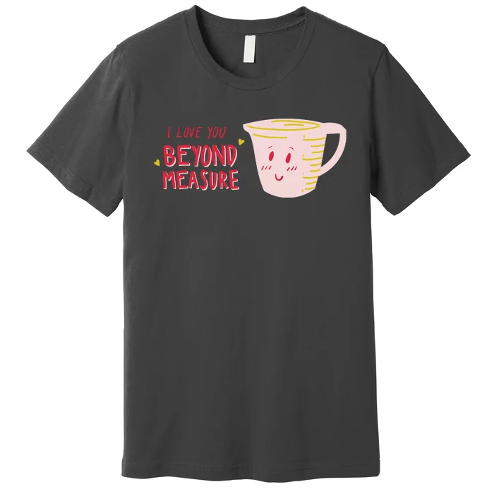 I Love You Beyond Measure Premium T-Shirt