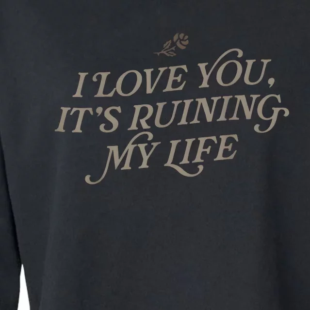 I Love You But ItS Ruining My Life Cropped Pullover Crew