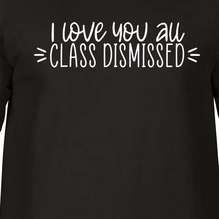 I Love You All Class Dismissed Happy Last Day Of School Gift Comfort Colors T-Shirt