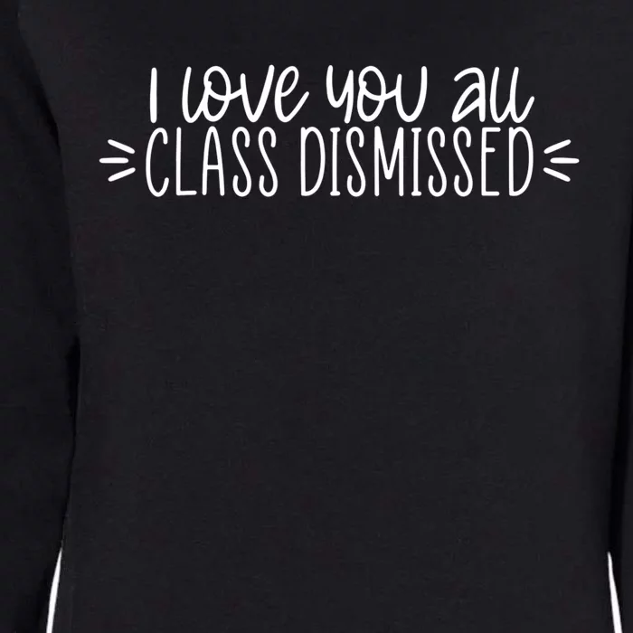 I Love You All Class Dismissed Happy Last Day Of School Gift Womens California Wash Sweatshirt