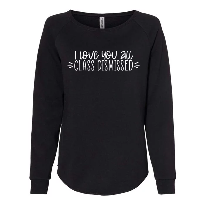 I Love You All Class Dismissed Happy Last Day Of School Gift Womens California Wash Sweatshirt