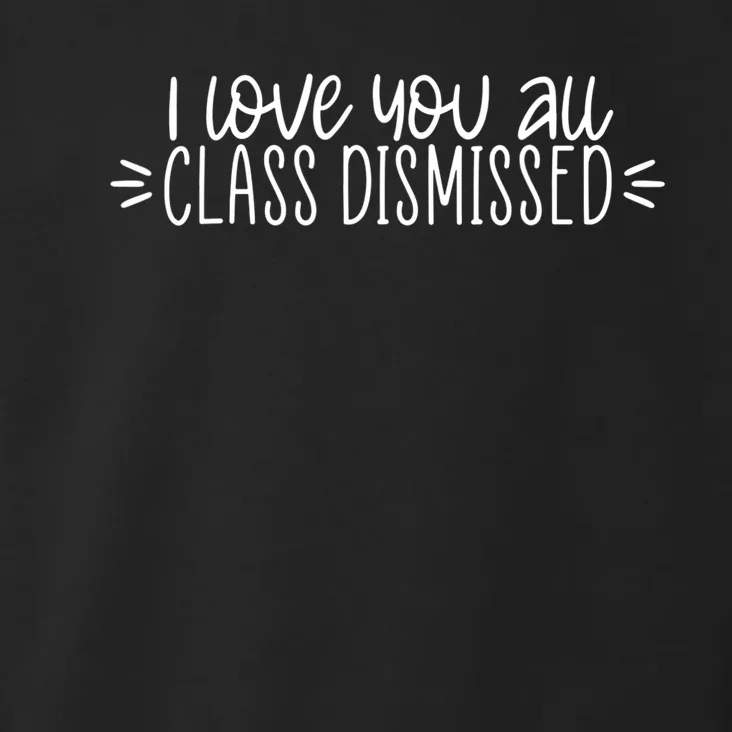 I Love You All Class Dismissed Happy Last Day Of School Gift Toddler Hoodie