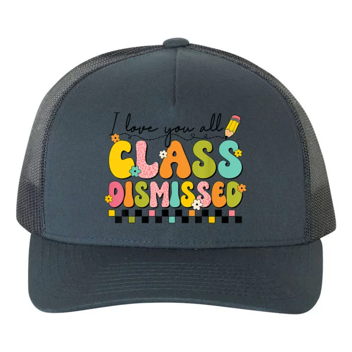 I Love You All Class Dismissed Retro Groovy Teacher Last Day Yupoong Adult 5-Panel Trucker Hat