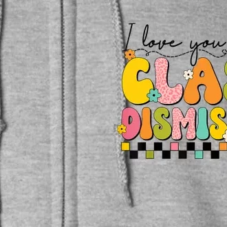 I Love You All Class Dismissed Retro Groovy Teacher Last Day Full Zip Hoodie