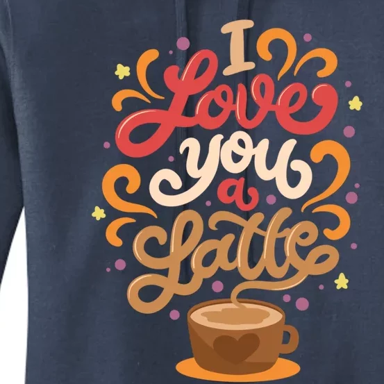 I Love You A Latte Great Gift Happy Valentine's Day Quotes Gift Women's Pullover Hoodie