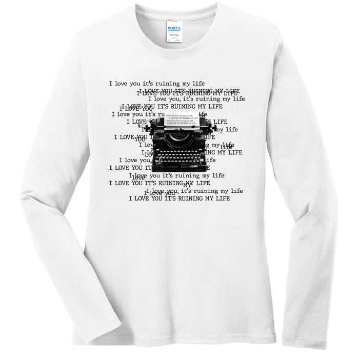 I Love You ItS Ruining My Life Typewriter Quotes Ladies Long Sleeve Shirt