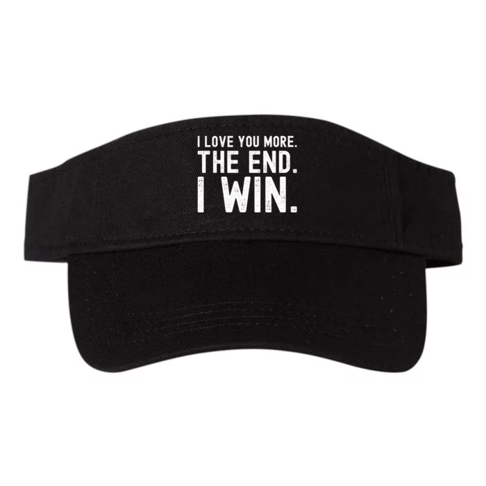 I Love You More The End I Win Funny Lovely Valentines Day Valucap Bio-Washed Visor