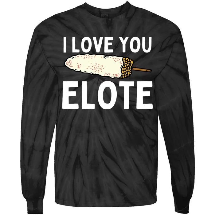 I Love You Elote Mexican Corn Tie-Dye Long Sleeve Shirt