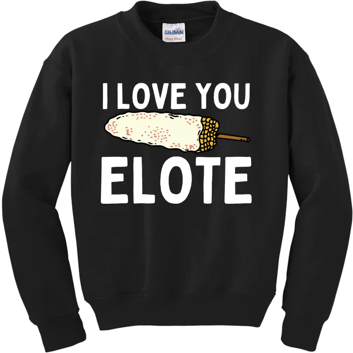 I Love You Elote Mexican Corn Kids Sweatshirt