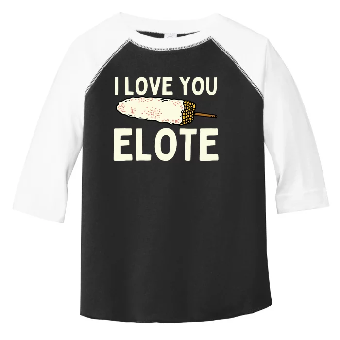 I Love You Elote Mexican Corn Toddler Fine Jersey T-Shirt