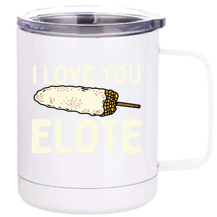 I Love You Elote Mexican Corn Front & Back 12oz Stainless Steel Tumbler Cup