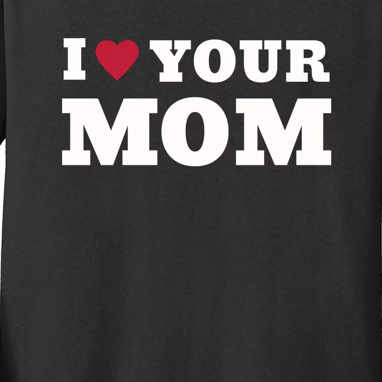 I Love Your Mom Funny Kids Long Sleeve Shirt