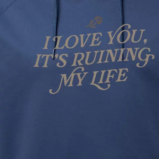 I Love You But ItS Ruining My Life Performance Fleece Hoodie