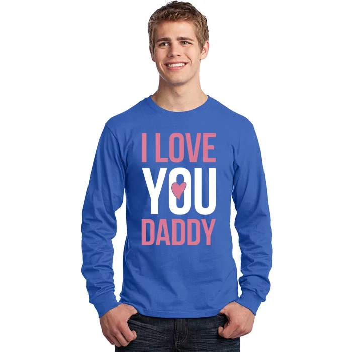 I Love You Daddy Gift Tall Long Sleeve T-Shirt