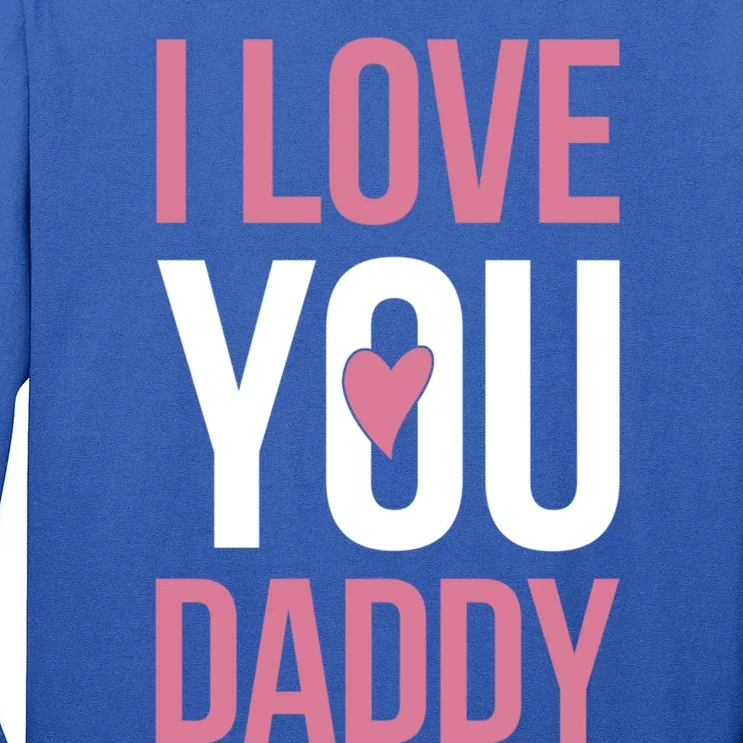 I Love You Daddy Gift Tall Long Sleeve T-Shirt