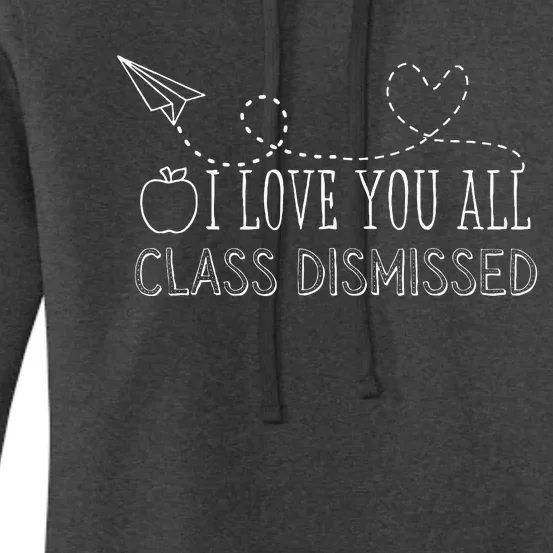 I Love You All Class Dismissed Teacher Last Day Of School Women's Pullover Hoodie