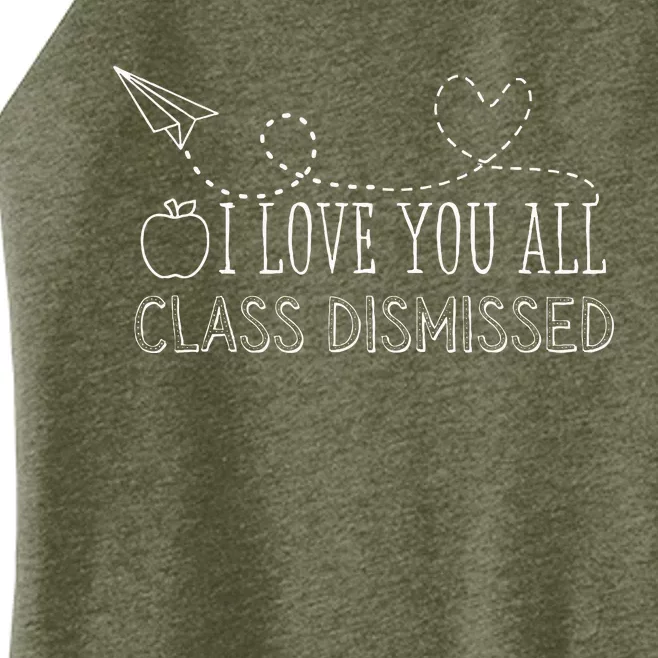 I Love You All Class Dismissed Teacher Last Day Of School Women’s Perfect Tri Rocker Tank