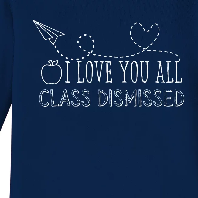 I Love You All Class Dismissed Teacher Last Day Of School Baby Long Sleeve Bodysuit