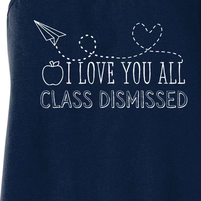 I Love You All Class Dismissed Teacher Last Day Of School Women's Racerback Tank