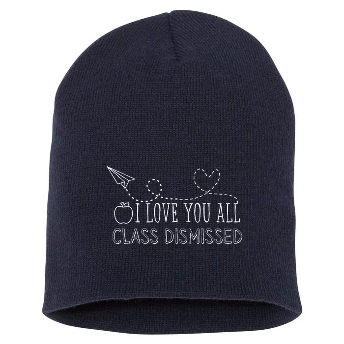 I Love You All Class Dismissed Teacher Last Day Of School Short Acrylic Beanie