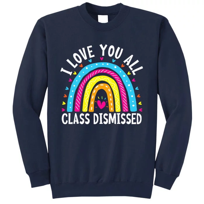 I Love You All Class Dismissed Teacher Last Day Of School Tall Sweatshirt