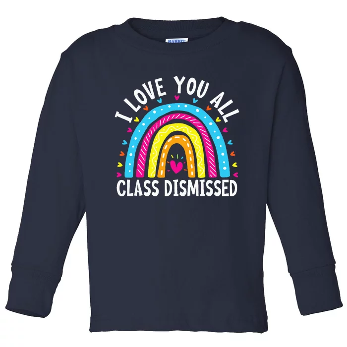 I Love You All Class Dismissed Teacher Last Day Of School Toddler Long Sleeve Shirt