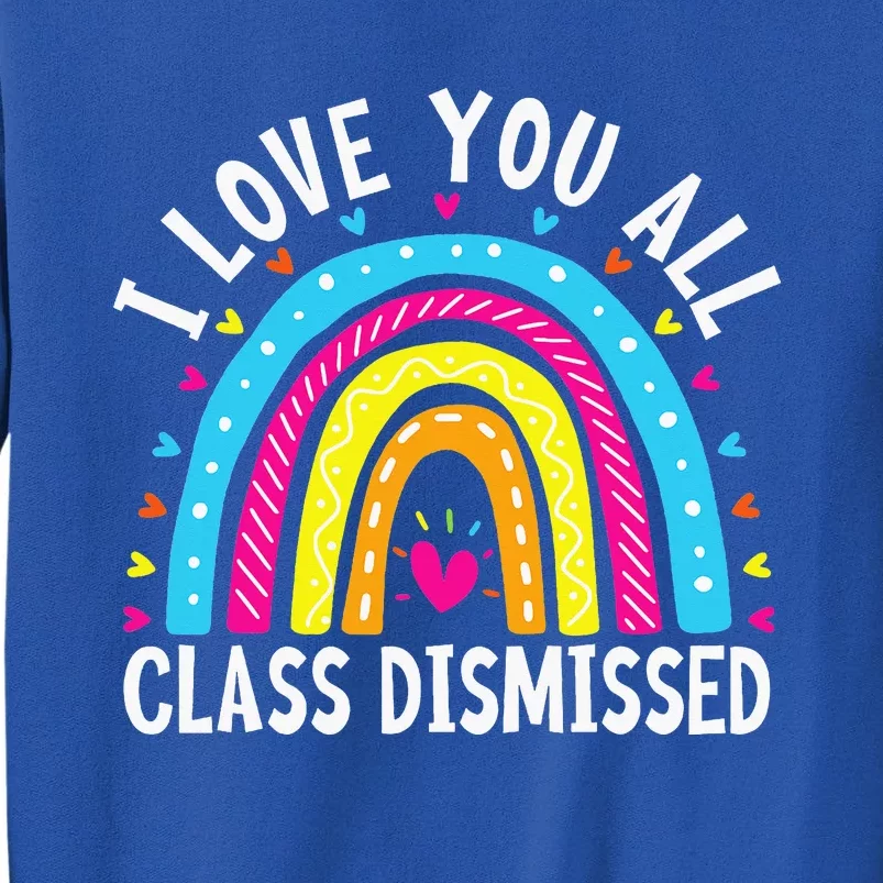 I Love You All Class Dismissed Teacher Tall Sweatshirt