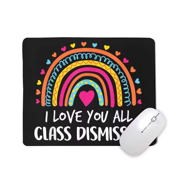 I Love You All Class Dismissed Teacher Last Day Of School Mousepad