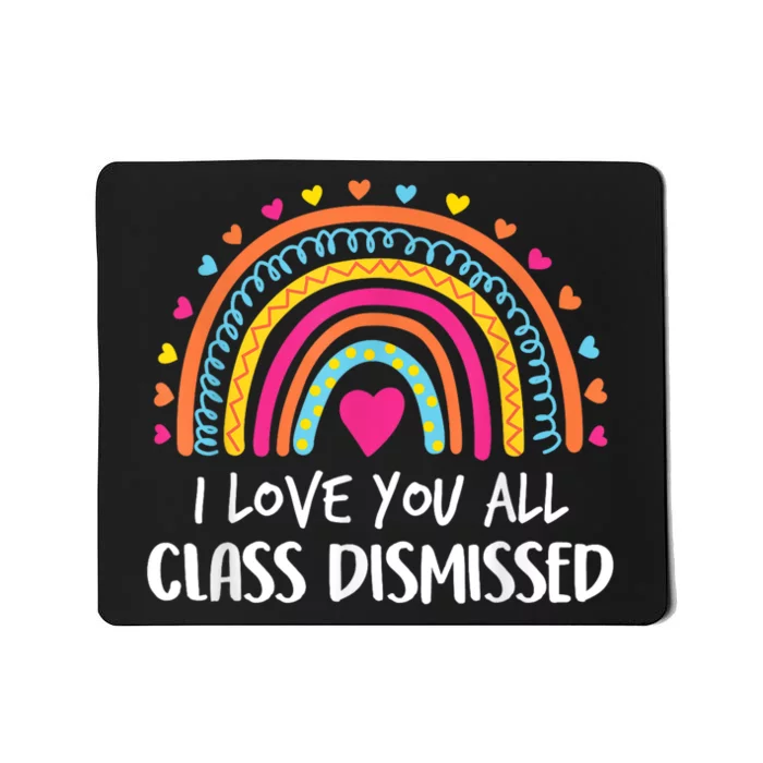 I Love You All Class Dismissed Teacher Last Day Of School Mousepad