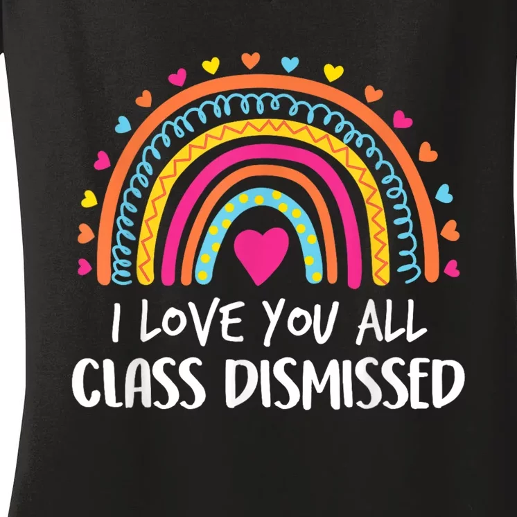 I Love You All Class Dismissed Teacher Last Day Of School Women's V-Neck T-Shirt