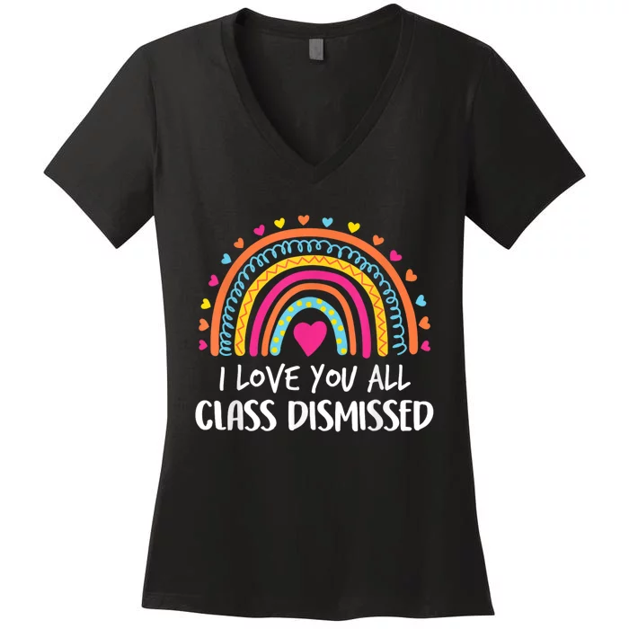 I Love You All Class Dismissed Teacher Last Day Of School Women's V-Neck T-Shirt