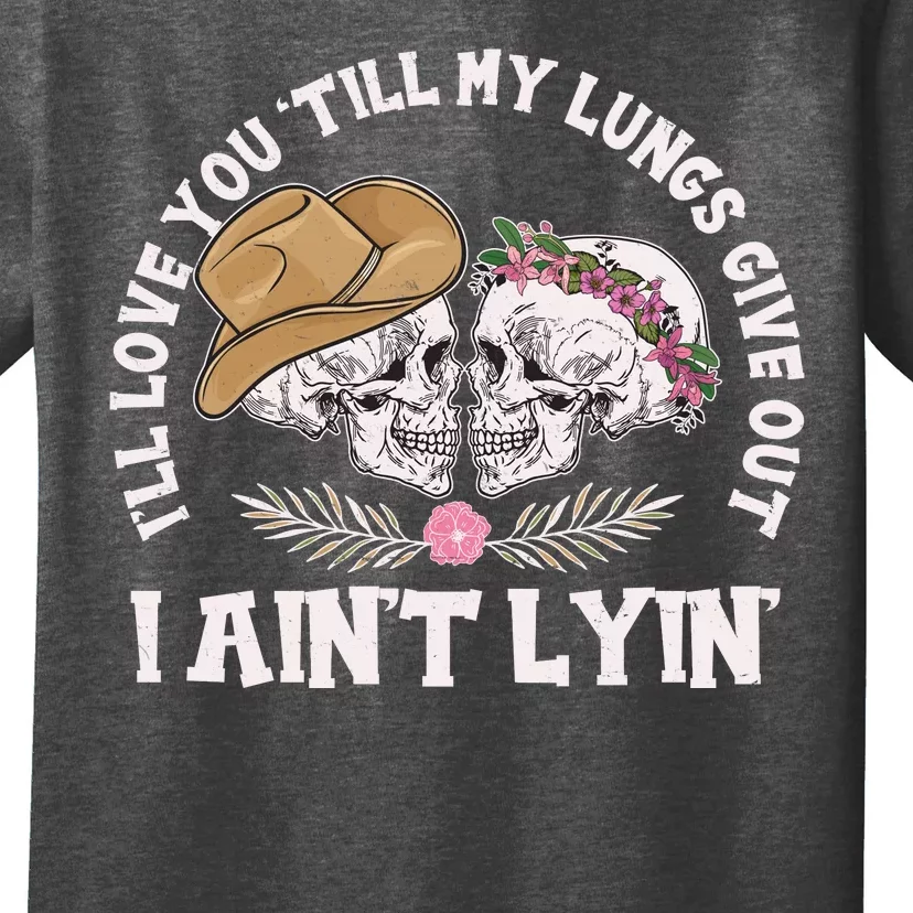 I'll Love You 'Till My Lungs Give Out I Ain't Lyin' T-Shirt