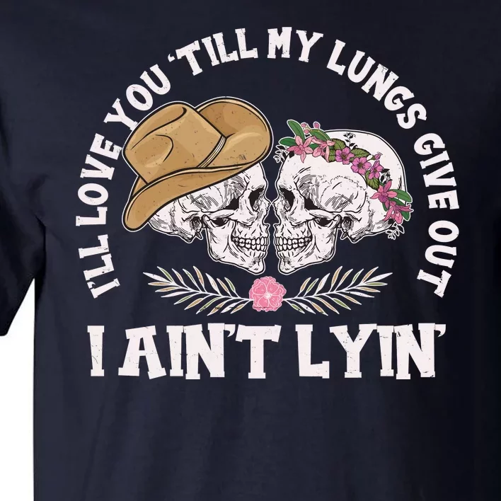 I'll Love You 'Till My Lungs Give Out I Ain't Lyin' Tall T-Shirt