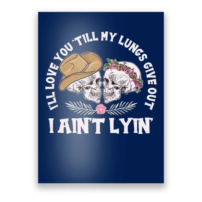 I'll Love You 'Till My Lungs Give Out I Ain't Lyin' Poster