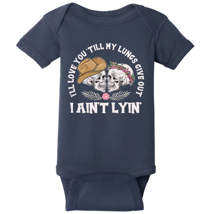 I'll Love You 'Till My Lungs Give Out I Ain't Lyin' Baby Bodysuit