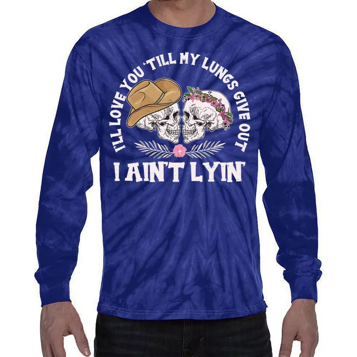 I'll Love You 'Till My Lungs Give Out I Ain't Lyin' Tie-Dye Long Sleeve Shirt