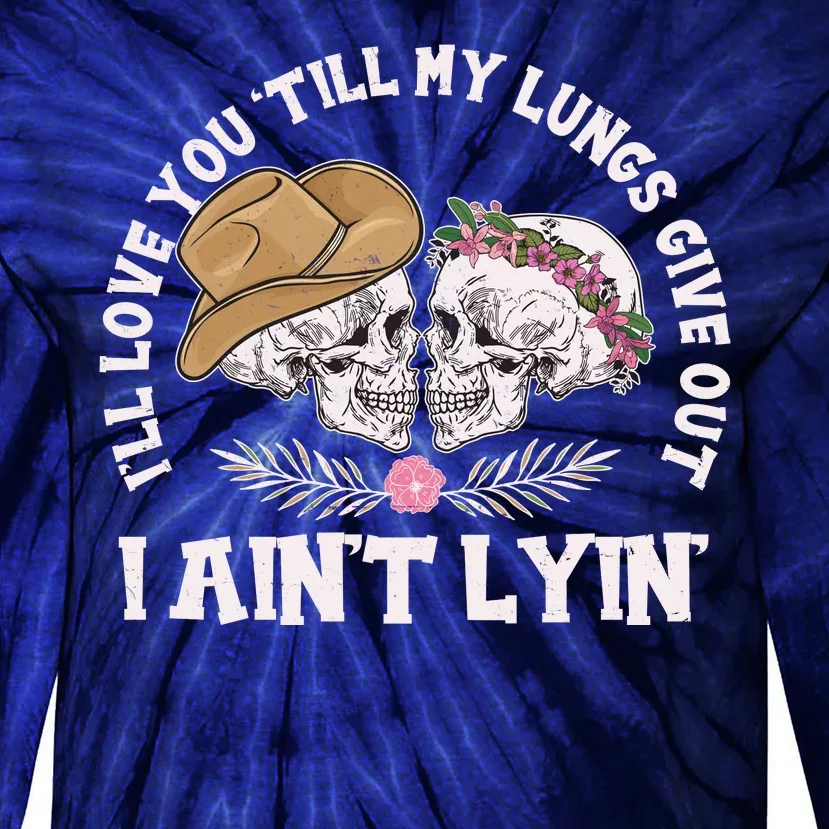 I'll Love You 'Till My Lungs Give Out I Ain't Lyin' Tie-Dye Long Sleeve Shirt