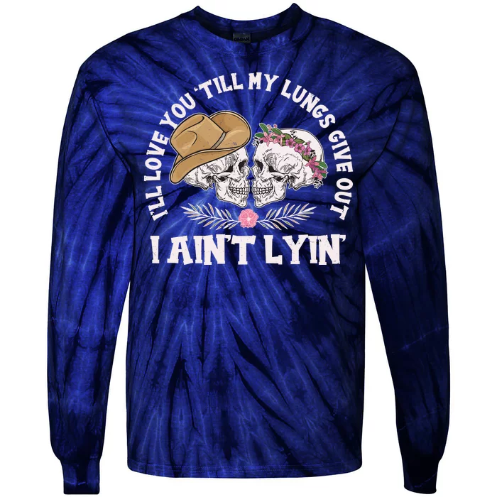 I'll Love You 'Till My Lungs Give Out I Ain't Lyin' Tie-Dye Long Sleeve Shirt