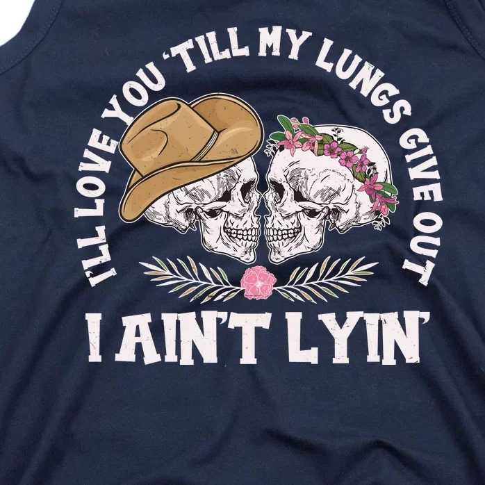 I'll Love You 'Till My Lungs Give Out I Ain't Lyin' Tank Top