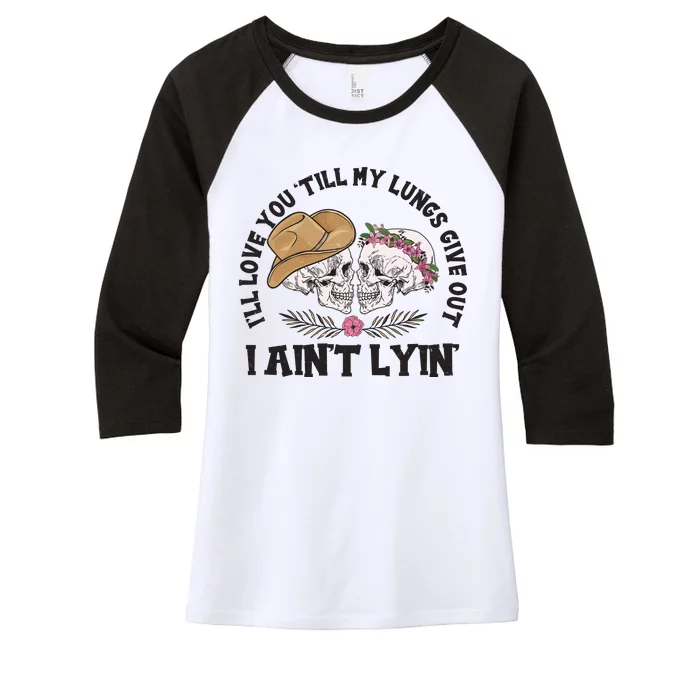 I'll Love You 'Till My Lungs Give Out I Ain't Lyin' Women's Tri-Blend 3/4-Sleeve Raglan Shirt