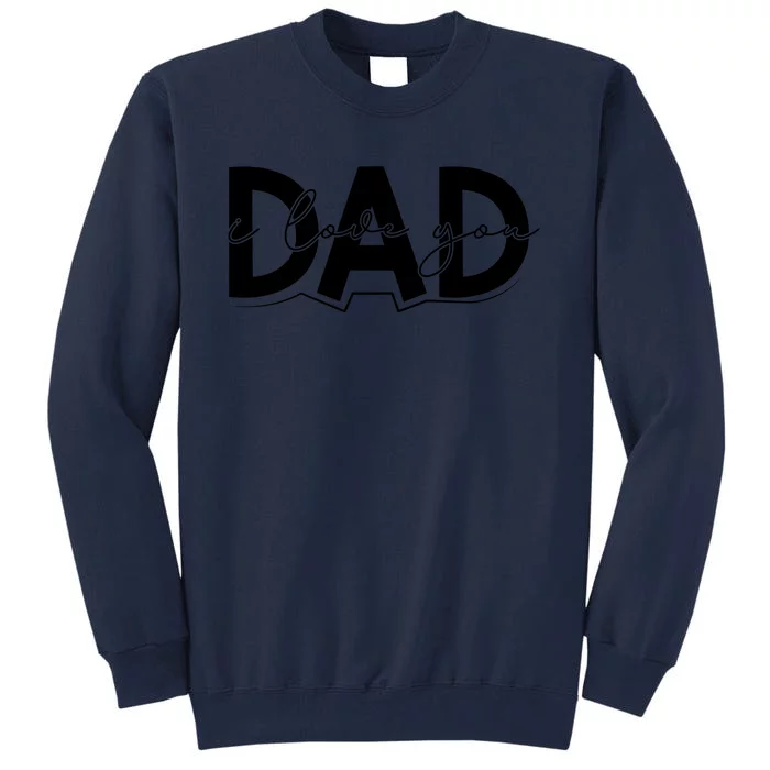 I Love You Dad I Heart You Dad Gift Tall Sweatshirt